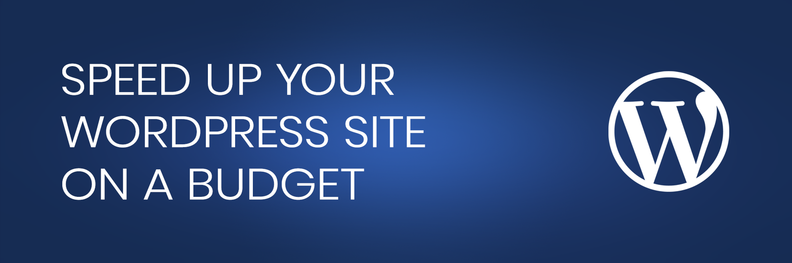 Banner image with a bold white title 'Speed Up Your WordPress Site on a Budget' on a dark blue gradient background, featuring the classic white WordPress logo, representing a cost-effective guide for faster website performance and lower hosting costs.